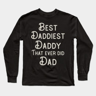 Funny Father's Day Gift Best Daddiest Daddy that ever did Dad Long Sleeve T-Shirt